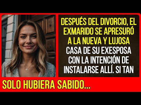 Después del divorcio, el exmarido se apresuró a la nueva y lujosa casa de su exesposa...