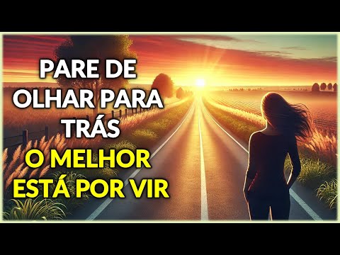 Reflexão: Pare de Olhar para Trás O Melhor Ainda Está Por Vir