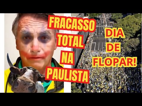 MANIFESTAÇÃO NA AVENIDA PAULISTA: FRACASSO E FLOPADA - EMBOLADA