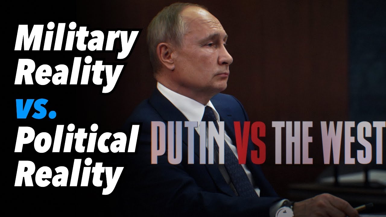 Military Reality vs. Political Reality. Putin vs. The West