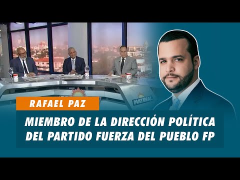 Rafael Paz, Miembro de la dirección política del partido Fuerza del Pueblo FP | Matinal