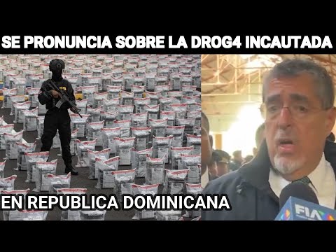 BERNARDO ARÈVALO SE PRONUNCIA SOBRE LA DROG4 INCAUTADA EN REPUBLICA DOMINICANA, GUATEMALA.