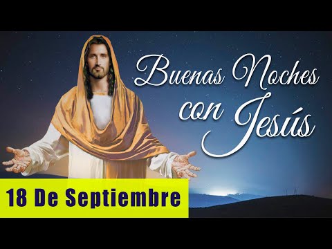 ORACIÓN DE LA NOCHE🌙🛏️💤 | LAS BUENAS NOCHES CON JESÚS 😇🙏🧔🏻‍♀️ |  18 DE SEPTIEMBRE