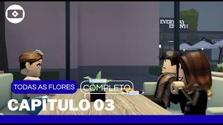Todas as Flores: Capítulo 03 | Vale a Pena Ver de Novo | Globo Roblox
