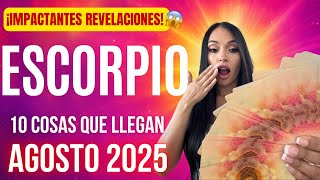 ESCORPIO 10 cosas que te llegan en AGOSTO 2025 ¡Impactantes Revelaciones!