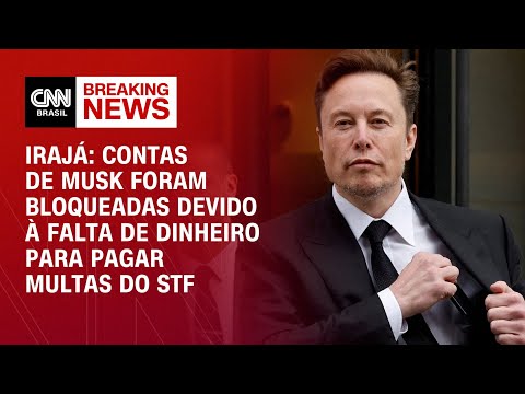 ​Irajá: Contas de Musk foram bloqueadas devido à falta de dinheiro para pagar multas do STF | ARENA