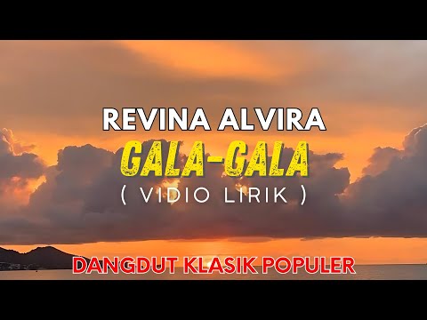 GALA-GALA - REVINA ALVIRA (Vidio Lirik) || Dangdut Kenangan Populer