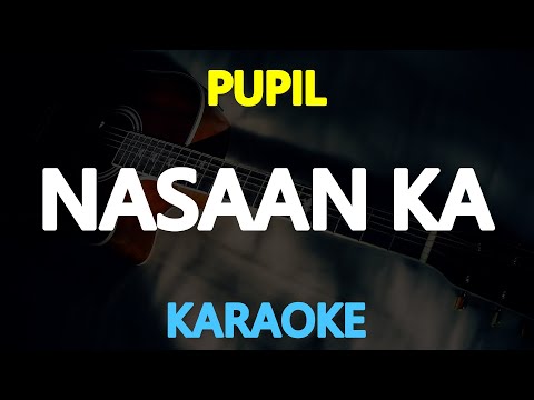 NASAAN KA – Pupil (KARAOKE Version)