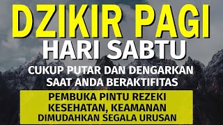 Dzikir Pagi Hari Sabtu Pembuka Pintu Rezeki | Putar dirumah, kantor dan Tempat Usaha | Dzikir Pagi