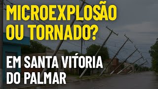 Microexplosão ou Tornado? O Fenômeno Surpreendente que Parou Santa Vitória do Palmar!