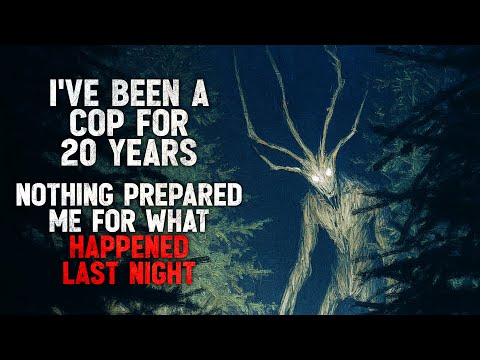 "I’ve Been a Cop for 20 Years. Nothing Prepared Me For What Happened Last Night" Creepypasta
