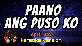 PAANO ANG PUSO KO KARAOKE - APRIL BOY