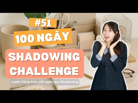(Day 51) 100 Day Shadowing Challenge - Thử Thách 100 Ngày Nói Tiếng Anh | Speak Softly English