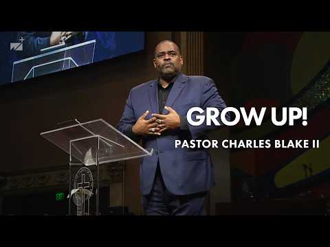 Grow Up!| Pastor Charles Blake II | West Angeles Church