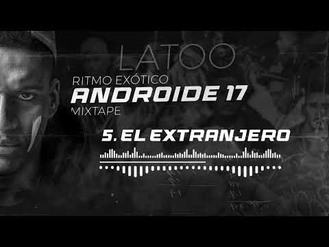LATOO - EL EXTRANJERO❌ALBÚM ANDROIDE 17 MIXTAPE❌