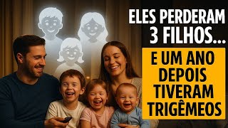 Eles perderam 3 filhos… e um ano depois tiveram TRIGÊMEOS!!!