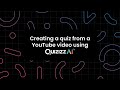 Creating Quizzes with YouTube Videos