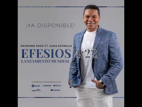 EFESIOS 4:22 Raymond Pozo Ft Aura Estrella