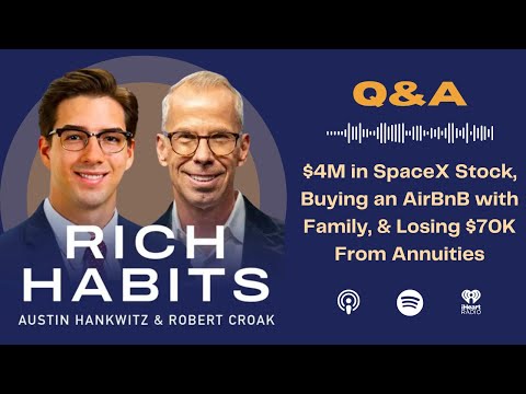 Rich Habits Podcast | $4M in SpaceX Stock, Buying an AirBnB with Family, & Losing $70K From Annuities