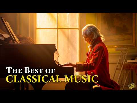 The Best of Classical Music | Mozart, Beethoven, Chopin, and Bach | Music for The Soul