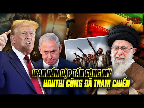 IRAN TẤN CÔNG ĐÁP TRẢ DỮ DỘI MỸ VÀ ISRAEL SAU ĐÒN KHÔNG KÍCH, HOUTHI CHÍNH THỨC SÁT CÁNH THAM CHIẾN