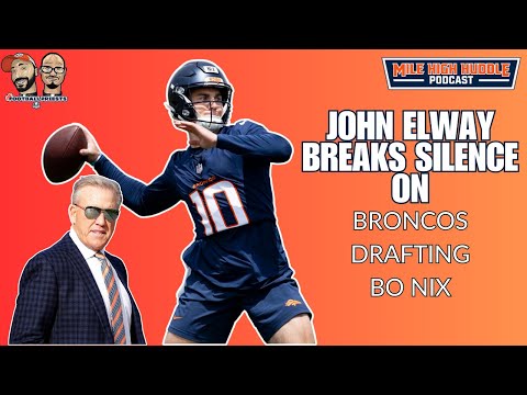 John Elway Breaks Silence on Broncos Drafting Bo Nix | Mile High Huddle Podcast
