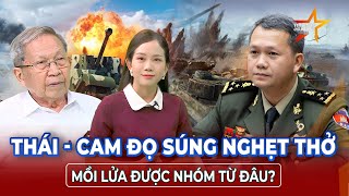 Thiếu tướng Lê Văn Cương: Thái Lan - Campuchia đọ súng nghẹt thở, mồi lửa được nhóm từ đâu?