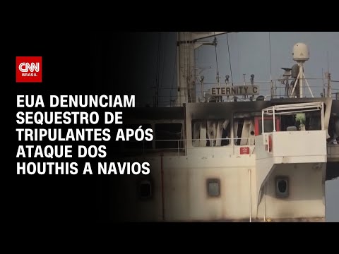 ​Ataques dos Houthis no Mar Vermelho: EUA acreditam que grupo sequestrou tripulantes | LIVE CNN