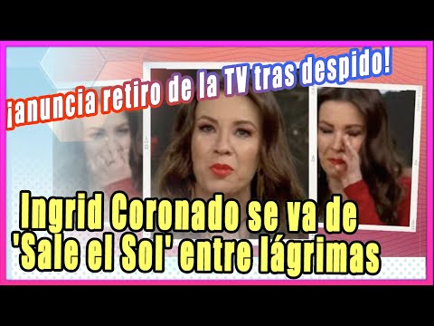 Ingrid Coronado se va de 'Sale el Sol' entre lágrimas; anuncia retiro de la TV tras despido