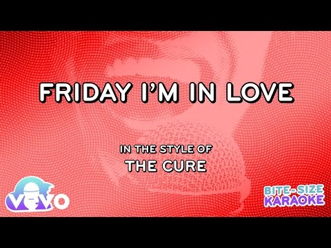 The Cure – Friday, I’m In Love (Bite Size Karaoke)