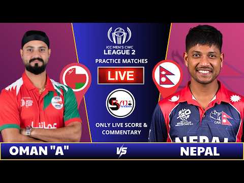 OMAN "A" vs NEPAL LIVE | CWC League 2 Practice Match | Live Score &amp; Commentary