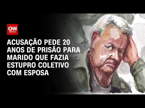 ​Acusação pede 20 anos de prisão para marido que fazia estupro coletivo com esposa | LIVE CNN