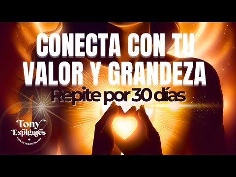 Conecta con tu VALOR PERSONAL en 12 Minutos | Repite por 30 Días y Transforma tu VIDA@tonyespigares