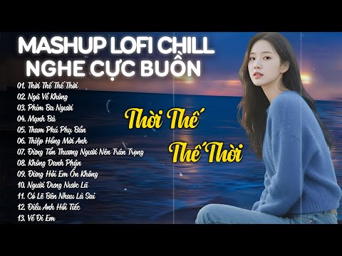 Mashup Lofi Chill Nghe Cực Buồn - Nhạc Lofi Chill Nhẹ Nhàng Tâm Trạng - 𝐏𝐥𝐚𝐲𝐥𝐢𝐬𝐭 𝐋𝐨𝐟𝐢 𝐃𝐞̂̃ 𝐍𝐠𝐮̉🎶