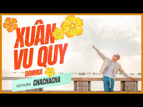 DANHKA | XUÂN VU QUY (REMAKE CHACHACHA) OFFICIAL MUSIC VIDEO | NHẠC TẾT 2024 | Này bánh chưng xanh