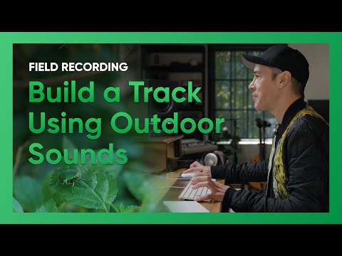 Field Recording: Turn ANY Sound Into Music (3 of 3)