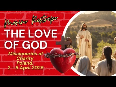 The Love of God by Marino Restrepo. Missionaries of Charity Poland.  2 - 6 April 2025