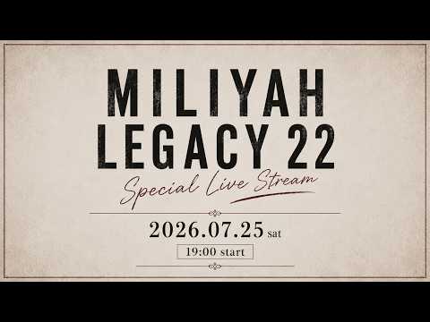 加藤ミリヤ 『MILIYAH LEGACY 22 Special Live Stream』
