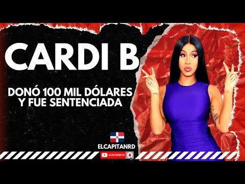 Cardi B fue sentenciada y hace donación de 100 mil dólares