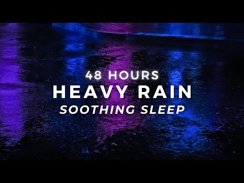 Heavy Rain - FAST Sleep & Stop Insomnia - 48 Hours Strong Rainfall