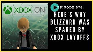 Episode 376: Here's Why Blizzard was Spared by Xbox Layoffs - Xbox On Podcast