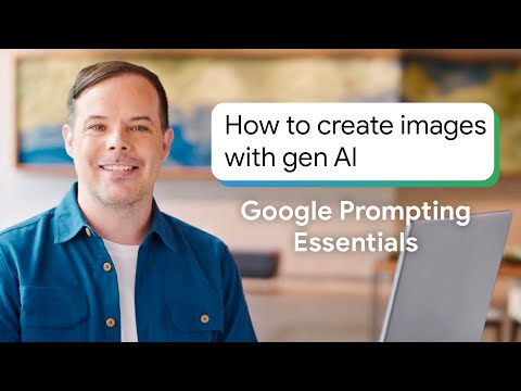 How to Create Images with Gen AI & Use Them in Prompts | Google Prompting Essentials