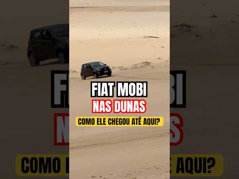 Como um Fiat Mobi Chegou Até Esta Região De Dunas?