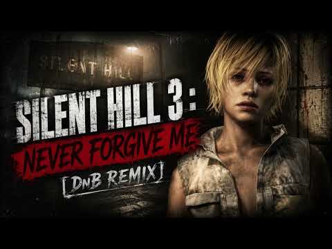 SILENT HILL 3 - NEVER FORGIVE ME (DnB Remix)