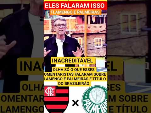 ELES FALARAM ISSO, OLHA SÓ O QUE ESSES COMENTARISTAS FALTARAM SOBRE FLAMENGO E PALMEIRAS E O TÍTULO
