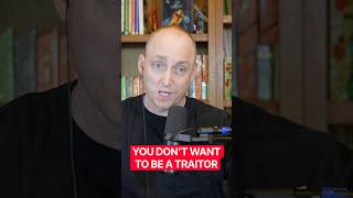 You Don’t Want to be a Traitor