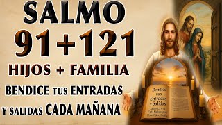 SALMO 121 + SALMO 91: BENDICE TUS ENTRADAS Y SALIDAS CADA MAÑANA PARA TI, TUS HIJOS Y FAMILIA