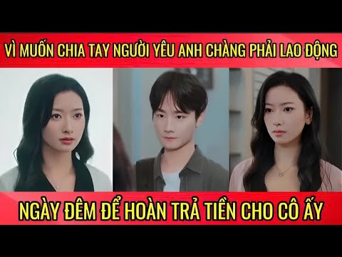 Vì muốn chia tay người yêu, anh chàng đành phải lao động ngày đêm để hoàn trả tiền cho cô ấy