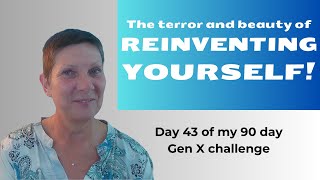 You can ABSOLUTELY reinvent yourself! Let's go, Gen X!