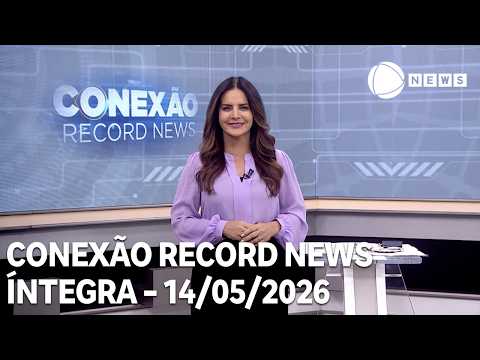 Conexão Record News - 14/05/2026